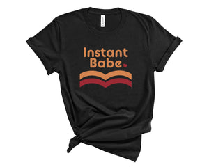 Instant Babe T-Shirt