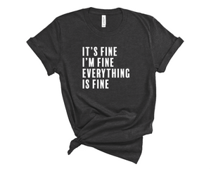 It's Fine, I'm Fine, Everything is Fine T-Shirt