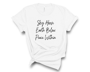Sky Above, Earth Below, Peace Within T-Shirt